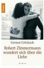 Gernot Griksch | "Robert Zimmermann wundert sich über die Liebe"