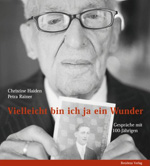 Christine Haiden, Petra Rainer | "Vielleicht bin ich ja ein Wunder - Gespräche mit   100-Jährigen"
