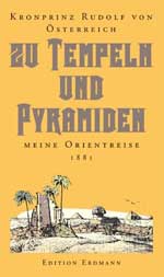 Kronprinz Rudolf von Österreich Zu Tempeln und Pyramiden – Eine Orientreise 1881 Die StadtSpionin Buch